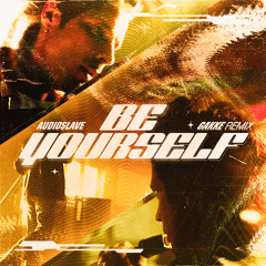 AUDIOSLAVE - BE YOURSELF (GAKKE REMIX)