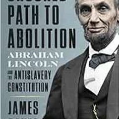 VIEW [PDF EBOOK EPUB KINDLE] The Crooked Path to Abolition: Abraham Lincoln and the Antislavery Cons