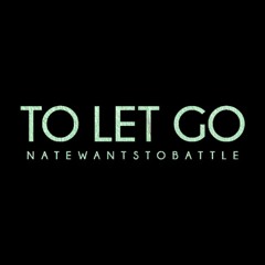 "To Let Go" - NateWantsToBattle