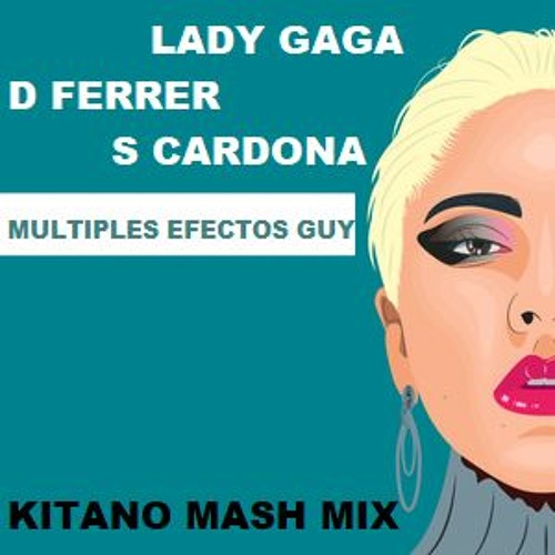 Lady Gaga,  D Ferrer, S Cardona - Multiples Efectos Guy (Kitano Mash Mix) FREE DOWNLOAD
