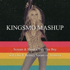Azzecca vs. Britney Spears x will.i.am - Tell That Boy x Scream & Shout (Kingsmo Mashup)