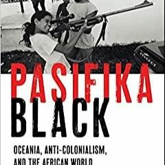 Ebook PDF Pasifika Black: Oceania, Anti-colonialism, and the African World (Black Power, 5)
