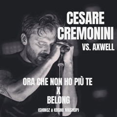 Cesare Cremonini Vs. Axwell - Ora Che Non Ho Più Te X Belong (Ghinoz & Kiigho Mashup)
