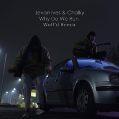 Jevon Ives & Chalky - Why Do We Run (Wolf'd Remix) (Free Download)