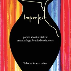 [PDF] ⚡️  eBooks IMPERFECT poems about mistakes an anthology for middle schoolers