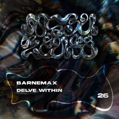 #26 - Barnemax - Delve Within