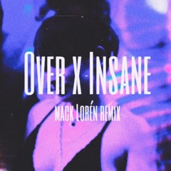 "Over" x "Insane" (Mack Lorén Remix)