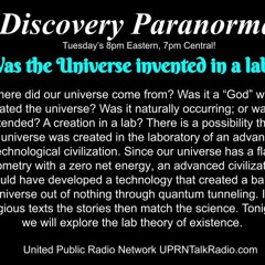 Discovery Paranormal -April 26th, 2022 - Was The Universe Created In A Lab
