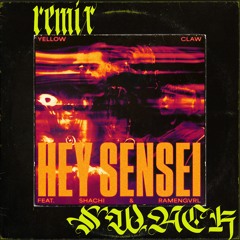 Yellow Claw - Hey Sensei (ft. SHACHI & $u$hi Girl) [SWACK Remix]