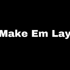 Make Em Lay