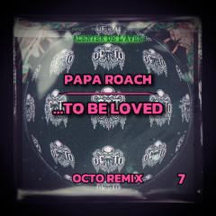 Papa Roach - To Be Loved (OCTO Remix)