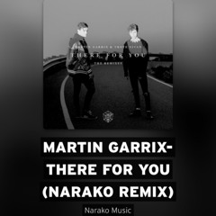 Martin Garrix- There For You (Narako Remix)