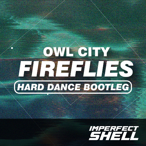 Owl City - Fireflies (Imperfect Shell Bootleg)