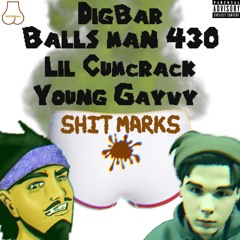 Shit marks (Feat Lil Cumcrack DigBar, Young Gayvy)