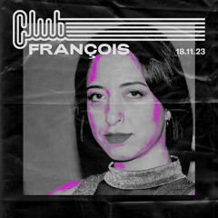 Club François @Le Studio 18.11.2023