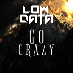 Low Data - Go Crazy