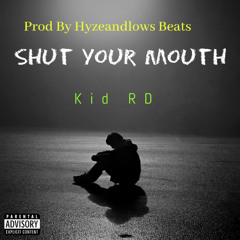 Kid RD  -  Shut Your Mouth