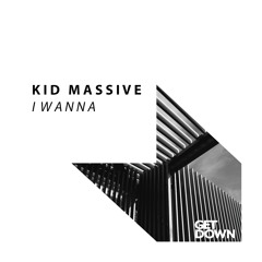Kid Massive - I Wanna [OUT NOW]
