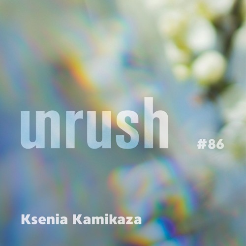 086 - Unrushed by Ksenia Kamikaza