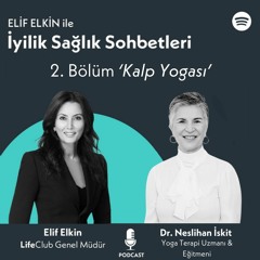 Elif Elkin ile İyilik, Sağlık Sohbetleri: Kalp Yogası