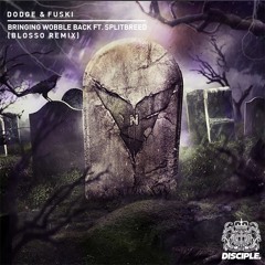 Dodge & Fuski - Bringing Wobble Back Ft. Splitbreed (Blosso Remix) [WINNER]