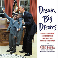 [Access] PDF 🗃️ Dream Big Dreams: Photographs from Barack Obama's Inspiring and Hist