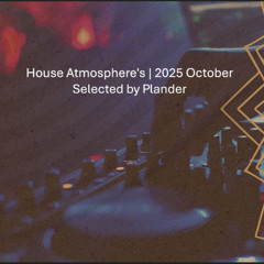 House Atmosphere's | 2025 October