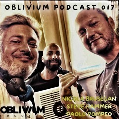 OBLIVIUM Podcast 017 [Nicola Brusegan- Steve Hammer- Paolo Pompeo]
