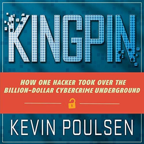 ACCESS EPUB KINDLE PDF EBOOK Kingpin: How One Hacker Took Over the Billion-Dollar Cyb