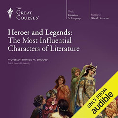 [Read] EPUB 💝 Heroes and Legends: The Most Influential Characters of Literature by