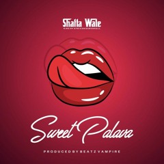 Shatta Wale - Sweet Palava (Prod. by Beatz Vampire)