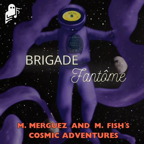 Brigade Fantôme - M. Merguez And M. Fish's Cosmic Adventures