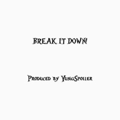 BREAK IT DOWN! (BE WITH U) PROD. YUNGSPOILER