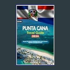 [R.E.A.D P.D.F] 📚 Punta Cana Travel Guide 2024: Beyond The Beach: Unveiling Punta Cana's Eclectic