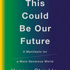 [View] EBOOK 📌 This Could Be Our Future: A Manifesto for a More Generous World by  Y