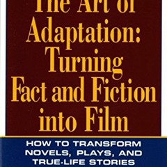 Read EBOOK 💜 The Art of Adaptation: Turning Fact And Fiction Into Film (Owl Books) b