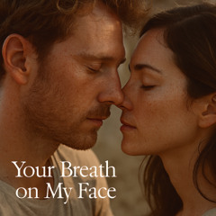 Your Breath on my Face