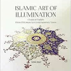 Read KINDLE PDF EBOOK EPUB Islamic Art of Illumination: Classical Tazhib From Ottoman to Contemporar