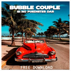 Si no supiste dar (Bubble Couple) Free Download!