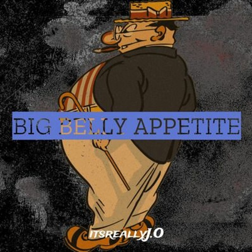itsreallyJ.O - Big Belly Appetite