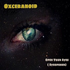 OXCER▲ͶOIↁ - OPEͶ YO∪R EYE$ (EYEOPEͶER) (OXCER▲ͶOIↁ'$ ETHERE▲L W▲VE MIX) **FREE DOWNLOAD**
