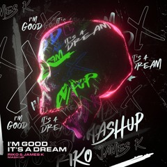 I'm Good X It's A Dream (Riko & James K Mash Up) *FREE DOWNLOAD*