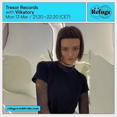 Tresor Records x Refuge Worldwide | Viikatory