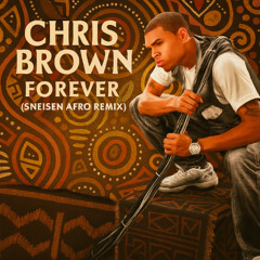 Chris Brown - Forever (SNEISEN AFRO REMIX)