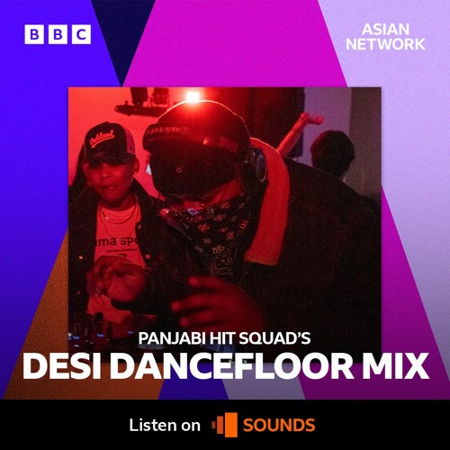 Stream DESI DANCEFLOOR MIX - PANJABI HIT SQUAD - BBC ASIAN NETWORK by ...