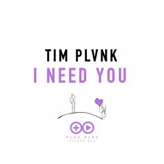 TIM PLVNK - I NEED YOU