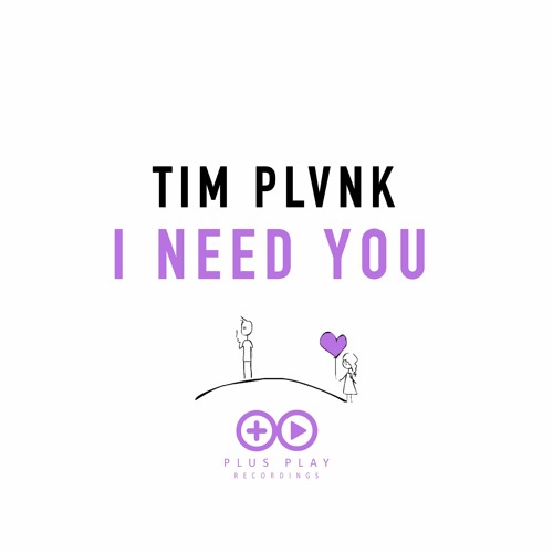 TIM PLVNK - I NEED YOU