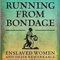 [Read] [EPUB KINDLE PDF EBOOK] Running from Bondage by Karen Cook Bell 📒