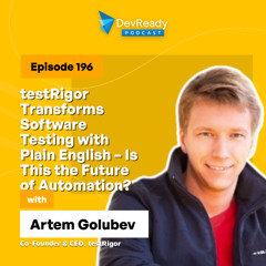 testRigor Transforms Software Testing with Plain English | Ep 196 | DevReady Podcast