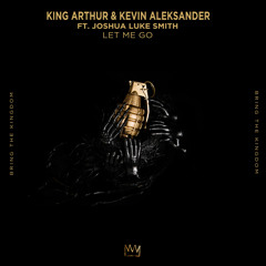 King Arthur & Kevin Aleksander - Let Me Go ft. Joshua Luke Smith